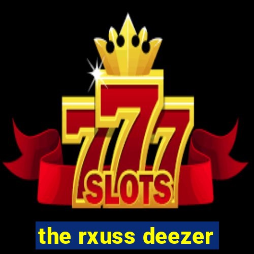 the rxuss deezer